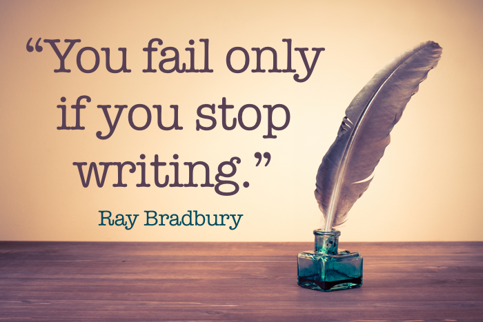 Ray Bradbury - you fail only if you stop writing