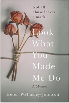 Look What You Made Me Do by Helen Walmsley-Johnson