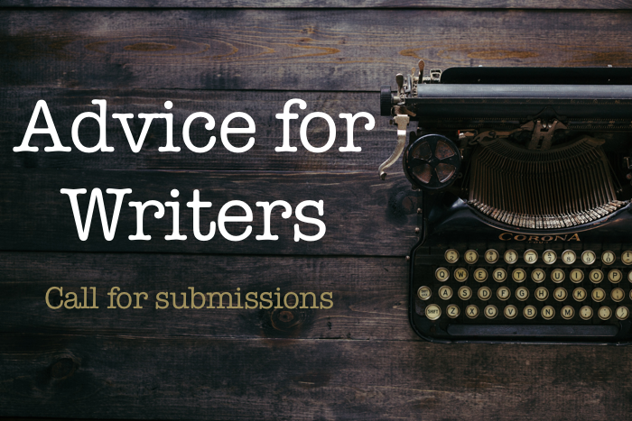 Advice for Writers - Call for submissions